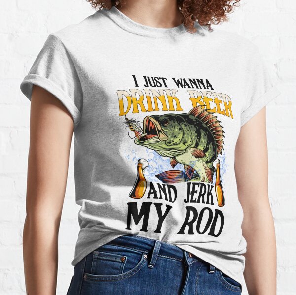 Funny Fishing Shirt, Rude Fishing Tee, Drink Beer Jerk My Rod