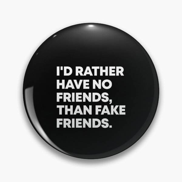 Item preview, I'd rather have no friends than fake friends designed and sold by andygiangore.