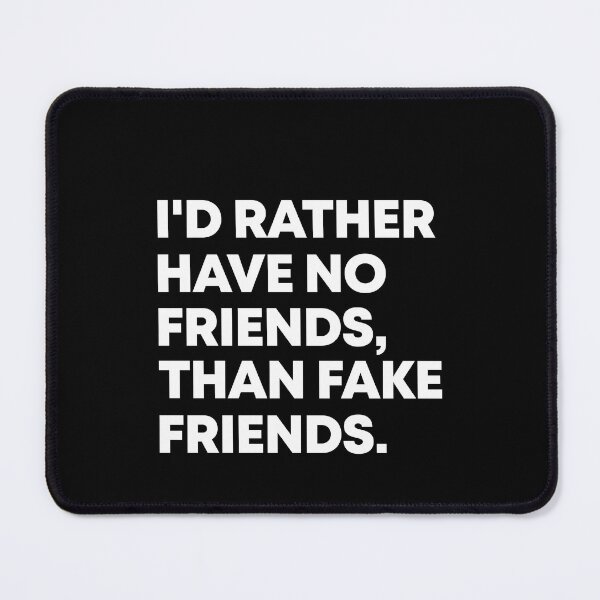 Item preview, I'd rather have no friends than fake friends designed and sold by andygiangore.