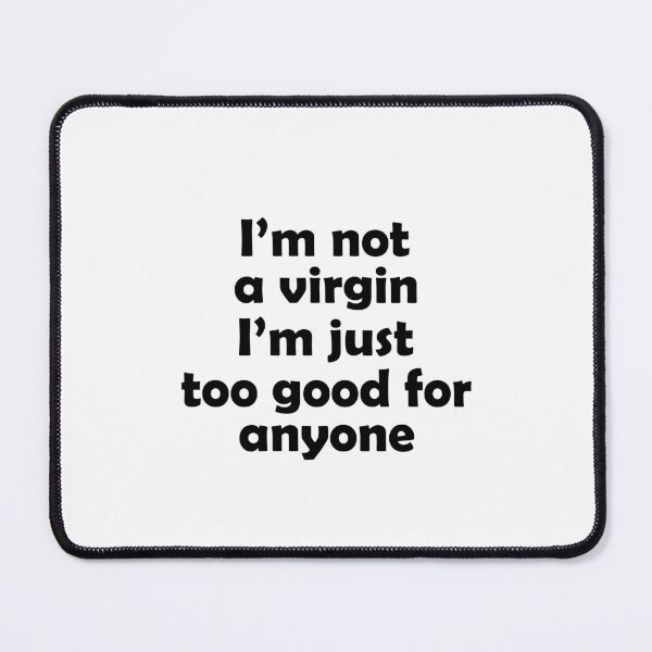Item preview, I'm not a virgin I'm just too good for anyone designed and sold by andygiangore.
