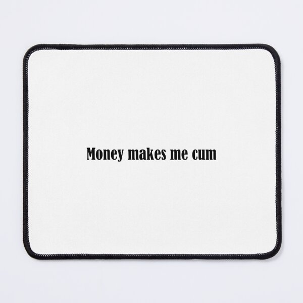 Item preview, Money makes me cum designed and sold by andygiangore.