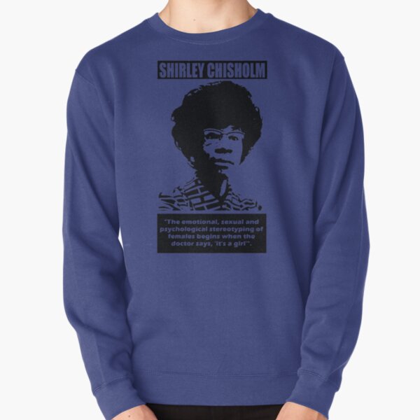 SHIRLEY CHISHOLM-7 Pullover Sweatshirt