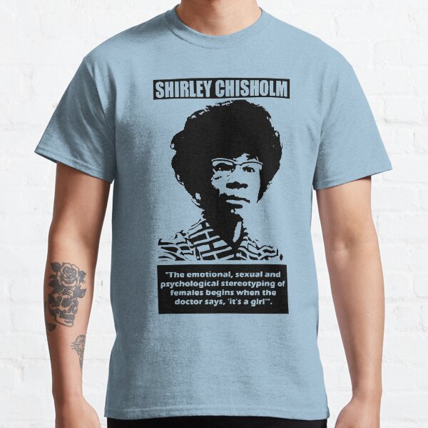 SHIRLEY CHISHOLM-7 Classic T-Shirt