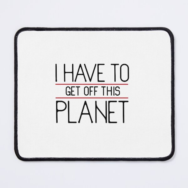 Item preview, i have to get off this planet designed and sold by PurpleRange.