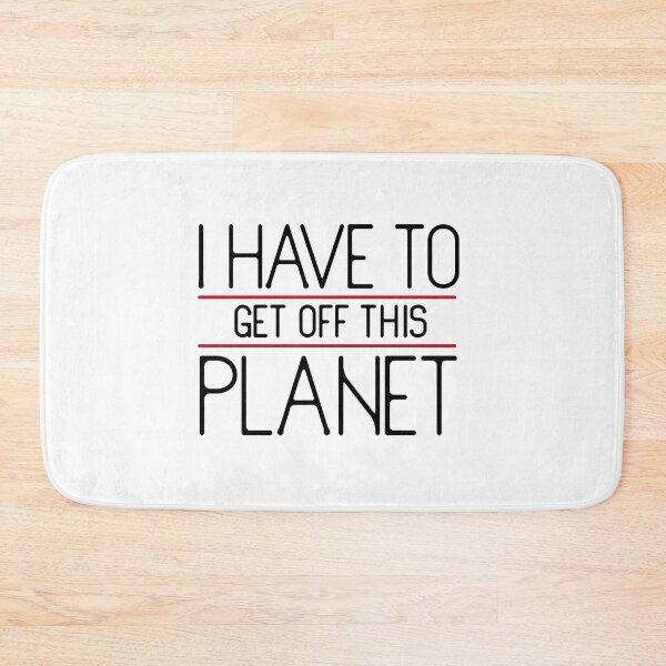 Item preview, i have to get off this planet  designed and sold by PurpleRange.