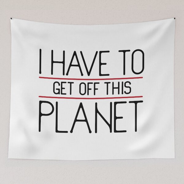 Item preview, i have to get off this planet  designed and sold by PurpleRange.