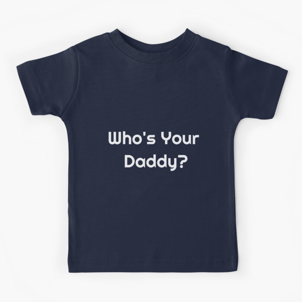 Who's Your Daddy, Dad Gift, Fathers Day Shirt White / 2XL