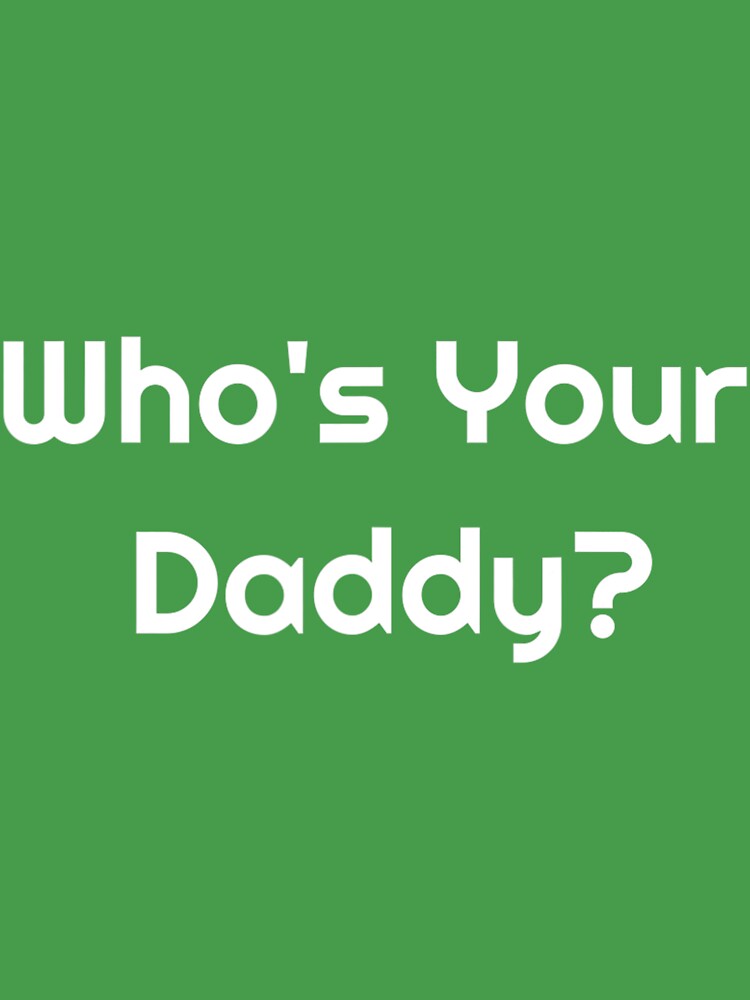  Who's Your Daddy? Shirt Humorous Father's Gift : Clothing,  Shoes & Jewelry