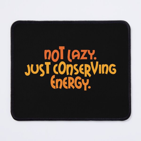Item preview, Not Lazy. Just Conserving Energy designed and sold by Full Moon.