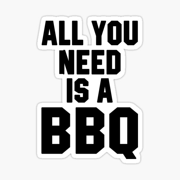 all-you-need-is-a-bbq-sticker-for-sale-by-stdesigns-redbubble