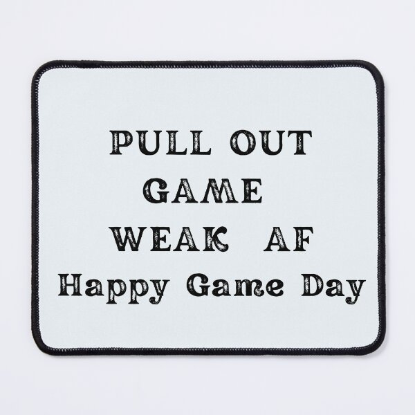 Item preview, HAPPY GAME DAY PULL OUT OF GAME IT'S WEAK AF designed and sold by Darlene Douglas-Jackson.