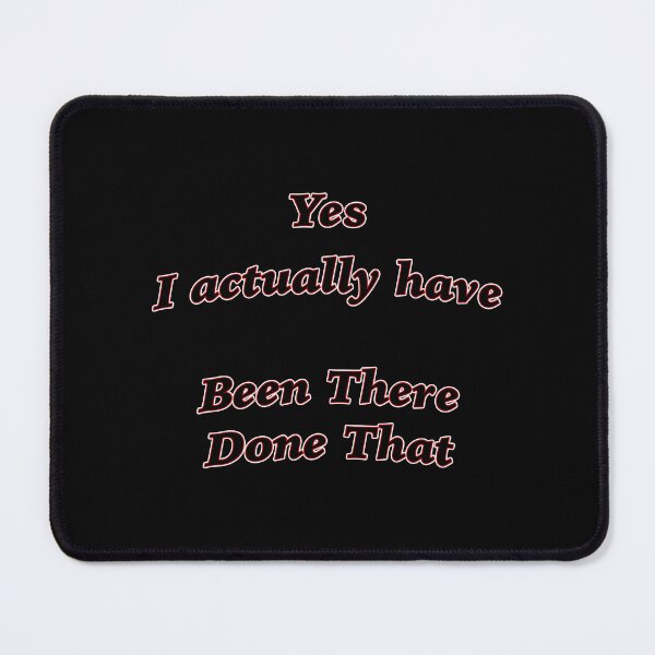Item preview, Yes I actually have BEEN THERE DONE THAT designed and sold by janraydesigns.