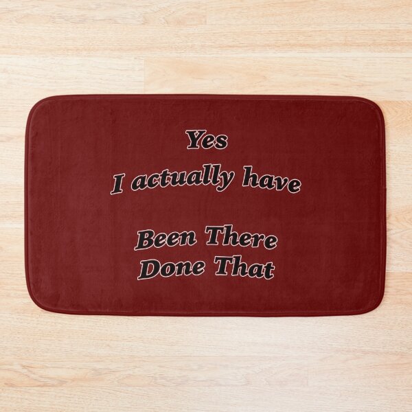 Item preview, Yes I actually have BEEN THERE DONE THAT designed and sold by janraydesigns.