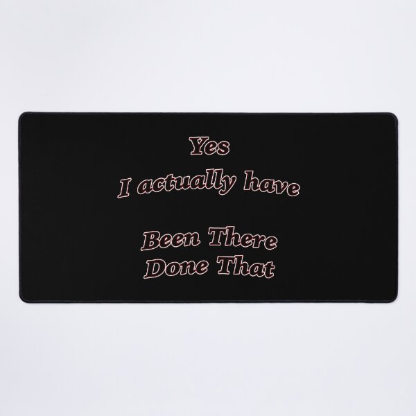 Item preview, Yes I actually have BEEN THERE DONE THAT designed and sold by janraydesigns.