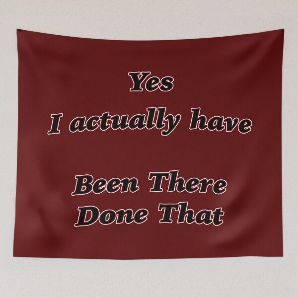 Item preview, Yes I actually have BEEN THERE DONE THAT designed and sold by janraydesigns.