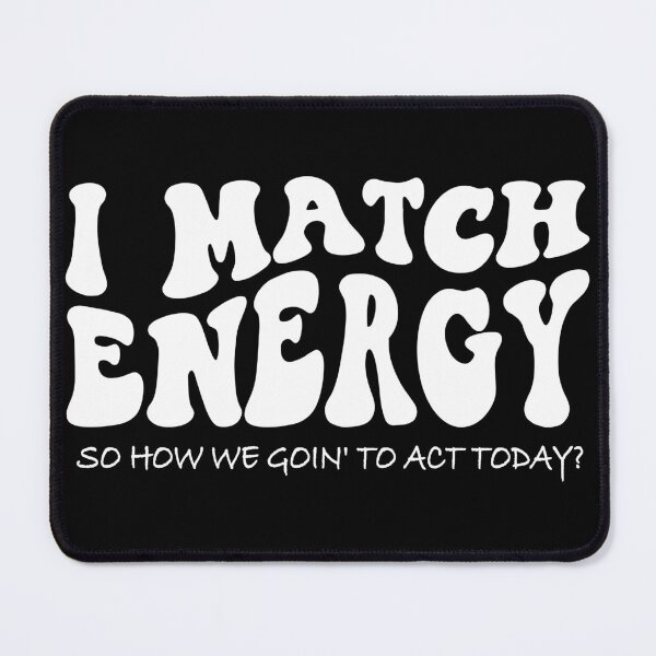 Item preview, I match energy, you decided, how are you, make good choices essential  designed and sold by XanaduHills.