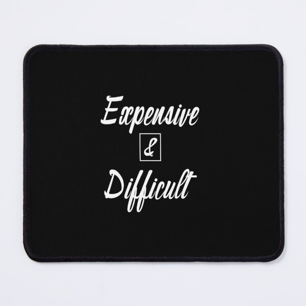 Item preview, Expensive And Difficult Funny Sayings designed and sold by magicos1.