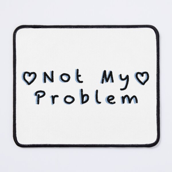 Item preview, Not My Problem designed and sold by TheSeaOfDaisies.