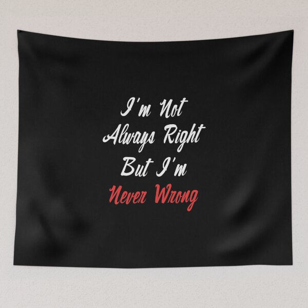 Item preview, Funny Saying I'm Not Always Right But I'm Never Wrong designed and sold by magicos1.