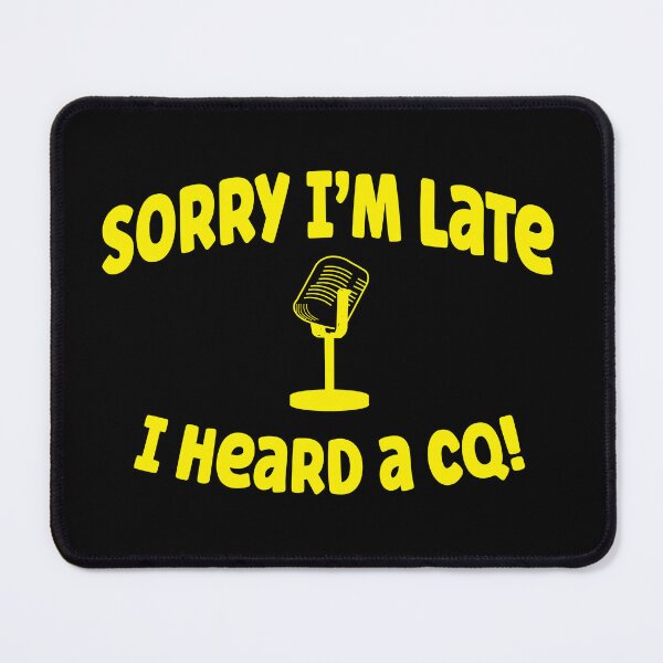 Item preview, Sorry I'm Late - I Heard a CQ! | Fun Ham Radio Graphic! designed and sold by WilsonCreekArts.