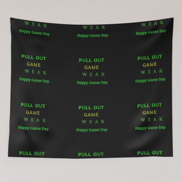 Item preview,  HAPPY GAME DAY PULL OUT OF GAME IT'S WEAK  designed and sold by Darlene Douglas-Jackson.