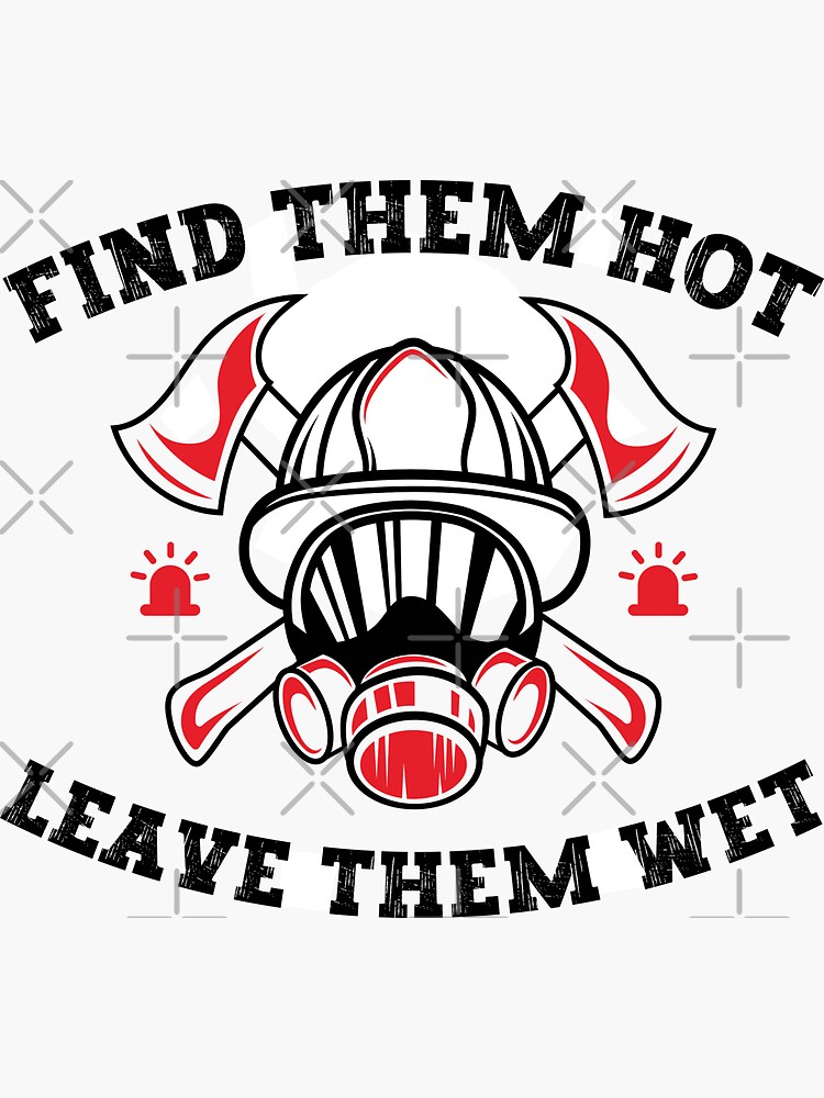 Find Them Hot Leave Them Wet Sticker For Sale By Illy Designs Redbubble