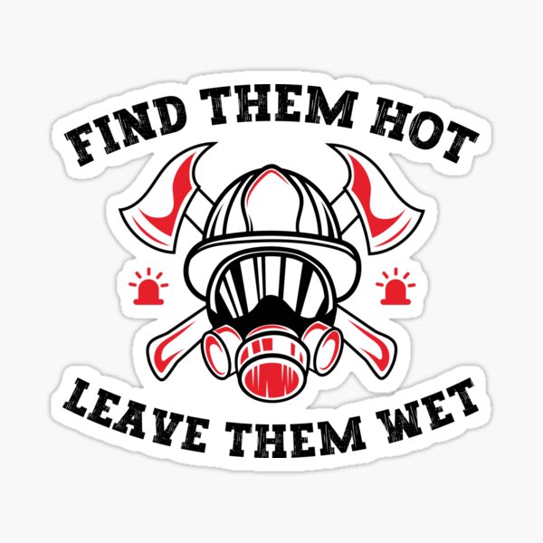 Find Them Hot Leave Them Wet Sticker For Sale By Illy Designs Redbubble