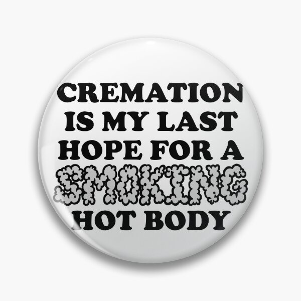Item preview, Cremation is My Last Hope for a Smoking Hot Body designed and sold by sophiapetrillo.