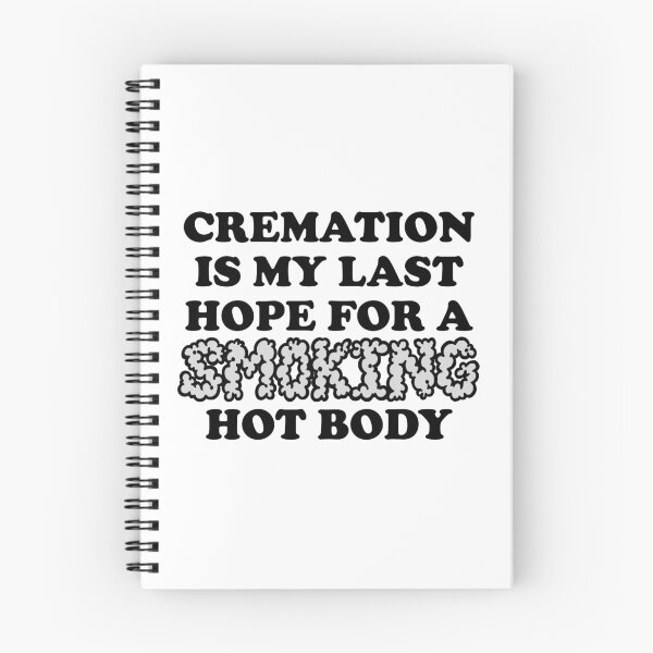 Item preview, Cremation is My Last Hope for a Smoking Hot Body designed and sold by sophiapetrillo.