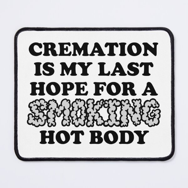 Item preview, Cremation is My Last Hope for a Smoking Hot Body designed and sold by sophiapetrillo.