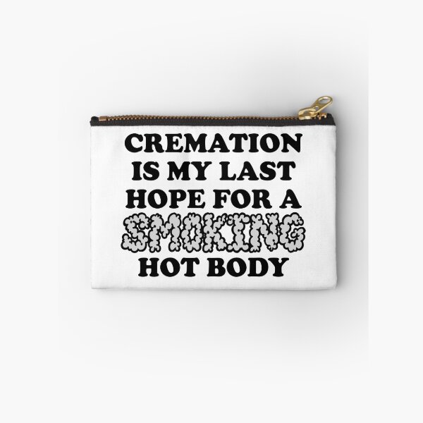 Item preview, Cremation is My Last Hope for a Smoking Hot Body designed and sold by sophiapetrillo.