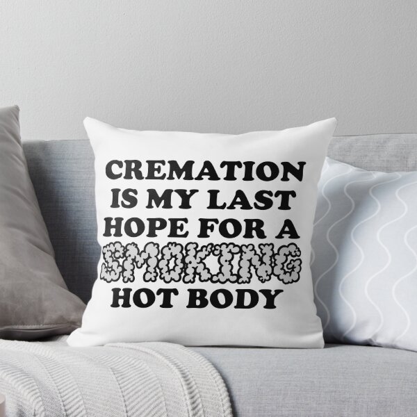 Item preview, Cremation is My Last Hope for a Smoking Hot Body designed and sold by sophiapetrillo.