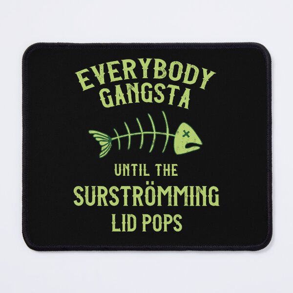 Item preview, Surstromming Challenge Everybody Gangsta Until the Surstrumming Lid Pops designed and sold by Huhnerdieb Apparel.
