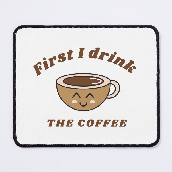 Item preview, First i drink the coffee  designed and sold by ROBOUE.