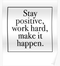 Stay Positive, Work Hard, Make It Happen Poster