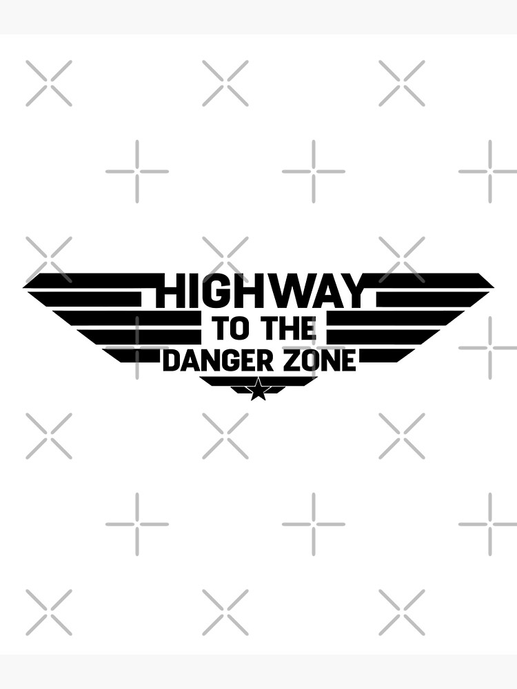 "HIGHWAY TO THE DANGER ZONE. BLACK" Poster for Sale by mjtcrp Redbubble