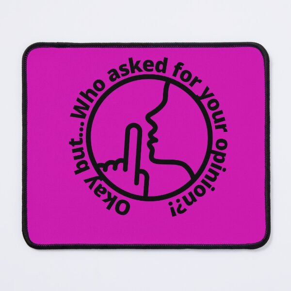 Item preview, Okay But... Who Asked for Your Opinion?! designed and sold by LifeLongTees ..