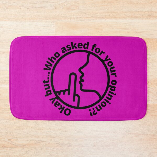 Item preview, Okay But... Who Asked for Your Opinion?! designed and sold by LifeLongTees ..