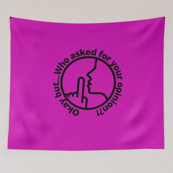 Item preview, Okay But... Who Asked for Your Opinion?! designed and sold by LifeLongTees ..