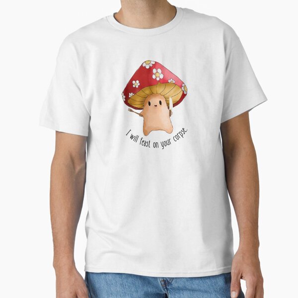 Item preview, Mushroom I will feast on your corpse designed and sold by FlakeyBiscuit3.