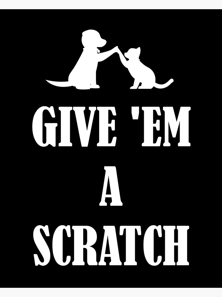 "Give 'Em a Scratch" Poster for Sale by mrtraz Redbubble