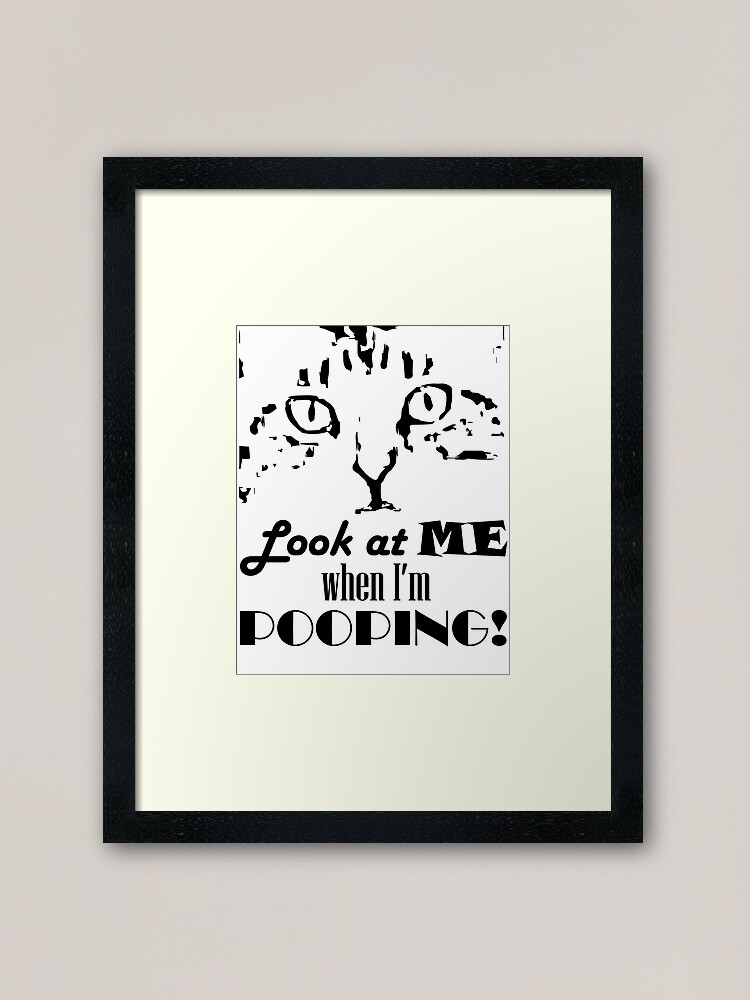 Thumbnail 1 of 7, Framed Art Print, Look at me when I'm pooping! designed and sold by Pooping-Cat.