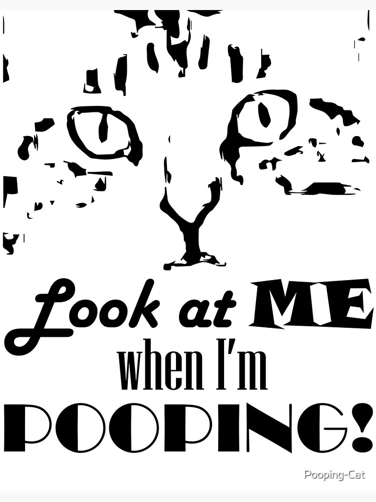 Thumbnail 3 of 3, Poster, Look at me when I'm pooping! designed and sold by Pooping-Cat.
