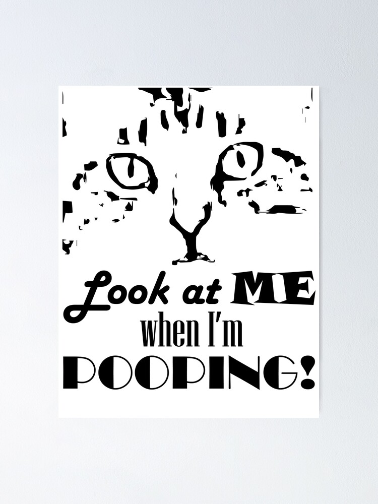 Thumbnail 1 of 3, Poster, Look at me when I'm pooping! designed and sold by Pooping-Cat.