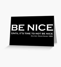 Road House - Be nice Greeting Card