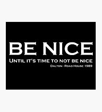 Road House - Be nice Photographic Print