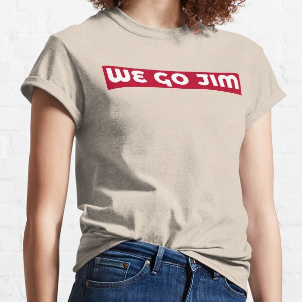 We Go Jim Classic T-Shirt