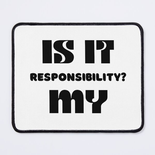 Item preview, Is it my responsibility?   designed and sold by GaflariDesign.