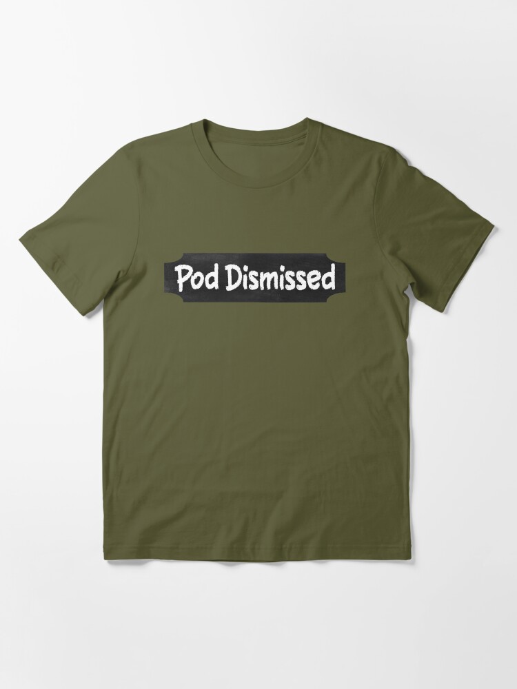 Pod Dismissed (Pod Meets World Show) | Essential T-Shirt