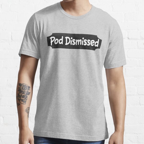 Pod Dismissed (Pod Meets World Show) Essential T-Shirt for Sale by  dev11588